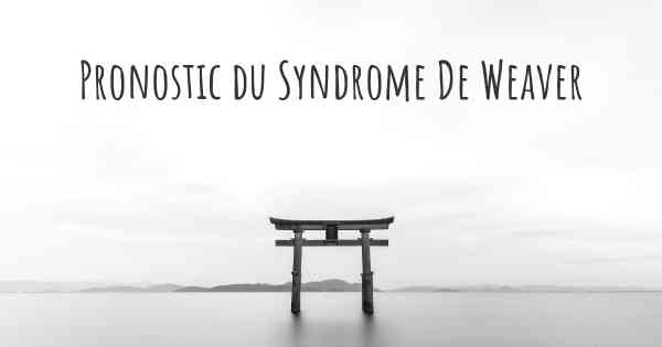Pronostic du Syndrome De Weaver