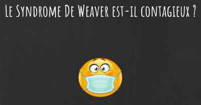 Le Syndrome De Weaver est-il contagieux ?