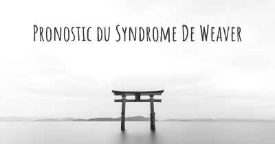 Pronostic du Syndrome De Weaver