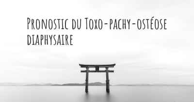 Pronostic du Toxo-pachy-ostéose diaphysaire