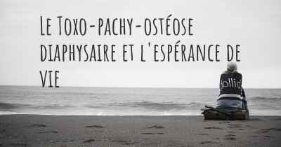 Le Toxo-pachy-ostéose diaphysaire et l'espérance de vie