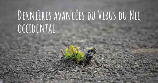 Dernières avancées du Virus du Nil occidental