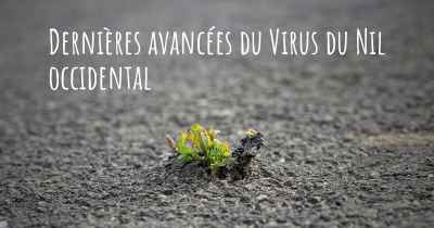 Dernières avancées du Virus du Nil occidental