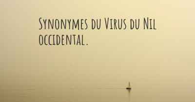 Synonymes du Virus du Nil occidental. 
