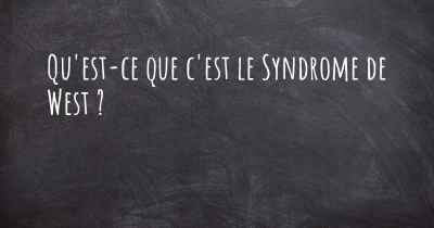 Qu'est-ce que c'est le Syndrome de West ?