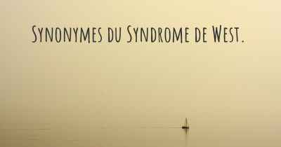 Synonymes du Syndrome de West. 