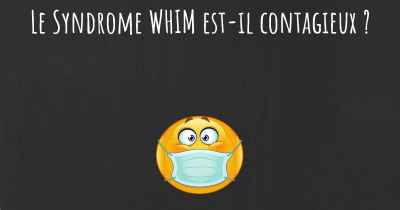 Le Syndrome WHIM est-il contagieux ?