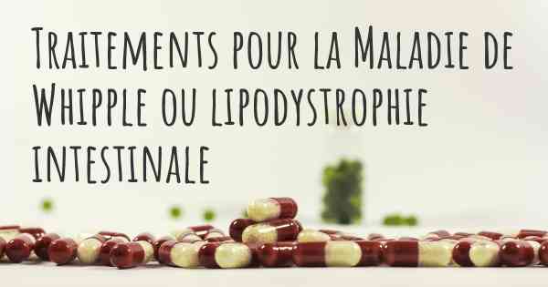 Traitements pour la Maladie de Whipple ou lipodystrophie intestinale