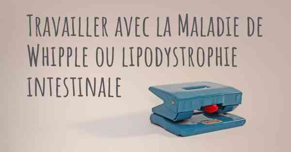 Travailler avec la Maladie de Whipple ou lipodystrophie intestinale