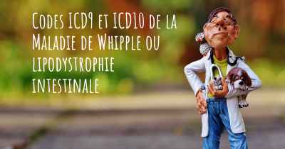 Codes ICD9 et ICD10 de la Maladie de Whipple ou lipodystrophie intestinale