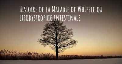 Histoire de la Maladie de Whipple ou lipodystrophie intestinale