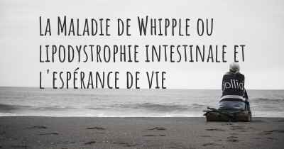 La Maladie de Whipple ou lipodystrophie intestinale et l'espérance de vie