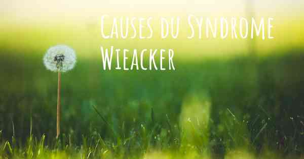Causes du Syndrome Wieacker