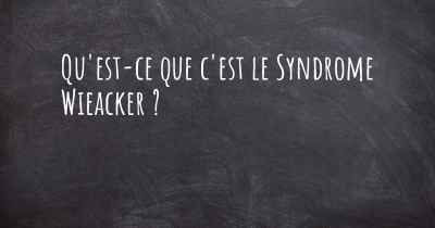 Qu'est-ce que c'est le Syndrome Wieacker ?