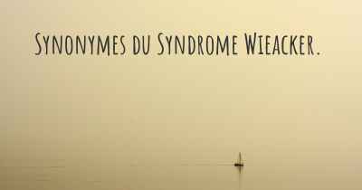 Synonymes du Syndrome Wieacker. 