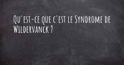 Qu'est-ce que c'est le Syndrome de Wildervanck ?