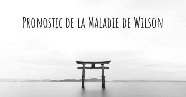 Pronostic de la Maladie de Wilson