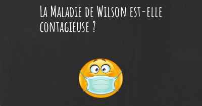 La Maladie de Wilson est-elle contagieuse ?