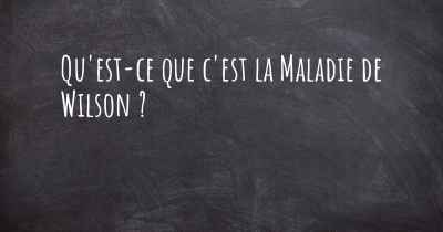 Qu'est-ce que c'est la Maladie de Wilson ?