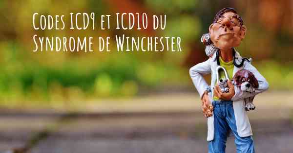 Codes ICD9 et ICD10 du Syndrome de Winchester