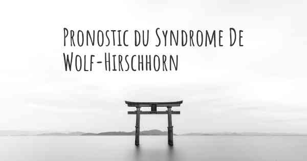 Pronostic du Syndrome De Wolf-Hirschhorn