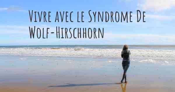 Vivre avec le Syndrome De Wolf-Hirschhorn