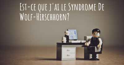 Est-ce que j'ai le Syndrome De Wolf-Hirschhorn?