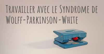 Travailler avec le Syndrome de Wolff-Parkinson-White