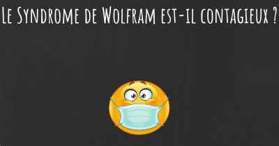 Le Syndrome de Wolfram est-il contagieux ?