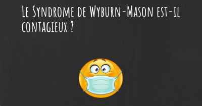 Le Syndrome de Wyburn-Mason est-il contagieux ?