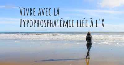 Vivre avec la Hypophosphatémie liée à l'X