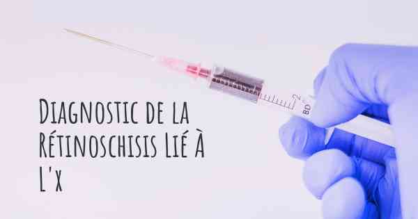 Diagnostic de la Rétinoschisis Lié À L'x