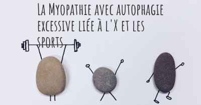 La Myopathie avec autophagie excessive liée à l'X et les sports