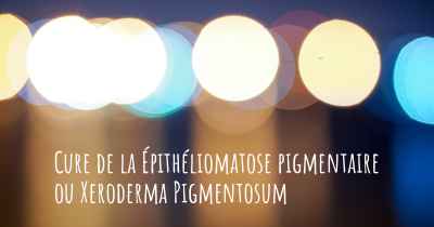 Cure de la Épithéliomatose pigmentaire ou Xeroderma Pigmentosum