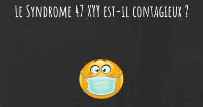 Le Syndrome 47 XYY est-il contagieux ?