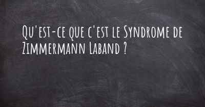 Qu'est-ce que c'est le Syndrome de Zimmermann Laband ?