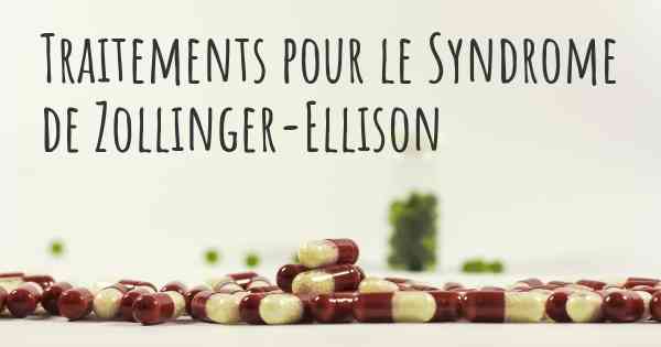 Traitements pour le Syndrome de Zollinger-Ellison