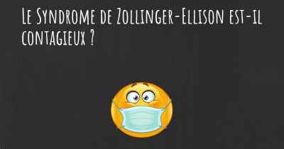 Le Syndrome de Zollinger-Ellison est-il contagieux ?