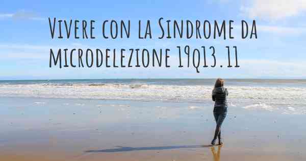 Vivere con la Sindrome da microdelezione 19q13.11