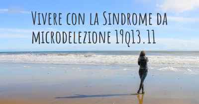 Vivere con la Sindrome da microdelezione 19q13.11