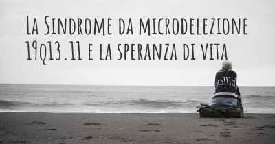 La Sindrome da microdelezione 19q13.11 e la speranza di vita
