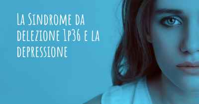 La Sindrome da delezione 1p36 e la depressione