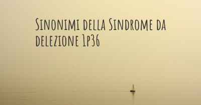 Sinonimi della Sindrome da delezione 1p36