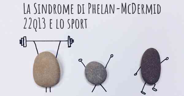 La Sindrome di Phelan-McDermid 22q13 e lo sport
