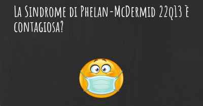 La Sindrome di Phelan-McDermid 22q13 è contagiosa?