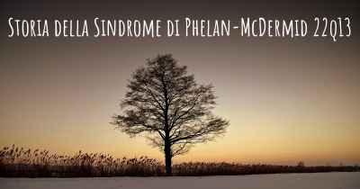 Storia della Sindrome di Phelan-McDermid 22q13