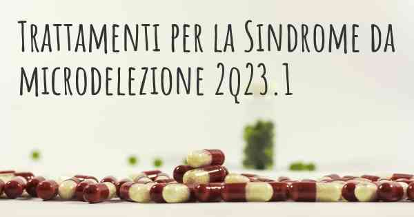 Trattamenti per la Sindrome da microdelezione 2q23.1