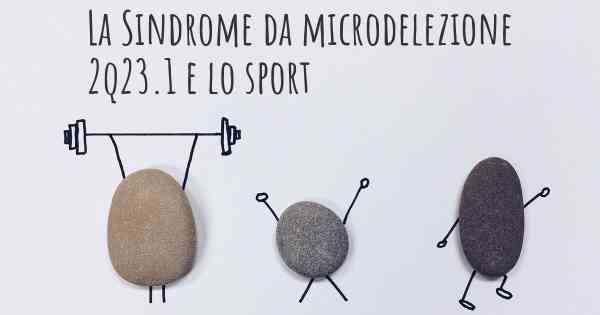 La Sindrome da microdelezione 2q23.1 e lo sport