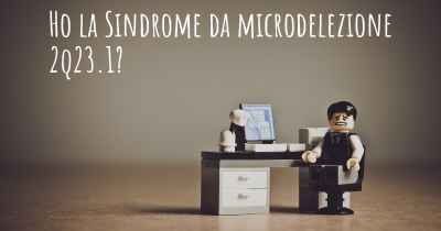 Ho la Sindrome da microdelezione 2q23.1?