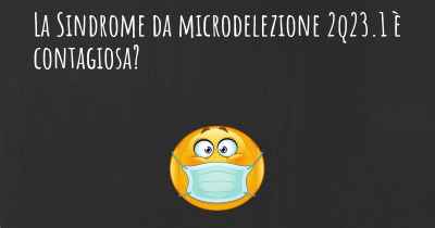 La Sindrome da microdelezione 2q23.1 è contagiosa?